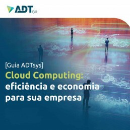 Guia ADTsys] Cloud Computing: eficiência e economia para sua empresa